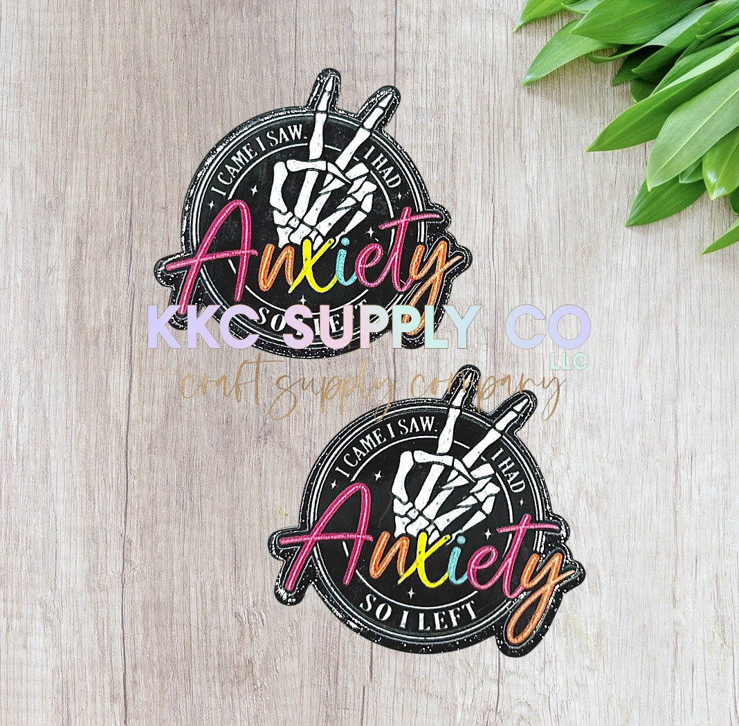 AT256-I Came I Saw I Had Anxiety So I Left-Acrylic Flatback