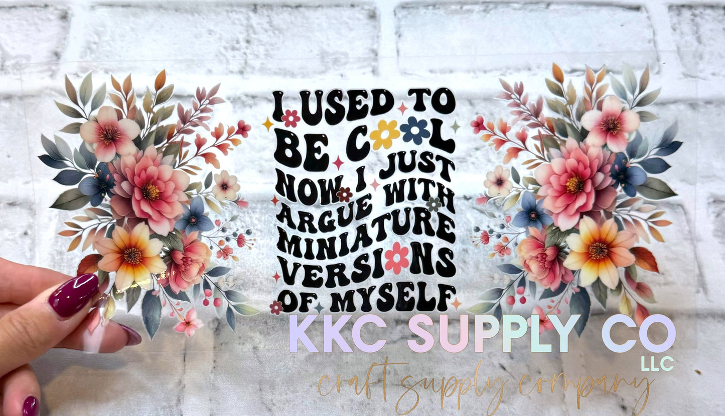 UV1663-I Used To Be Cool Now I Just Argue With Miniature Versions Of Myself 16oz UV DTF Wrap