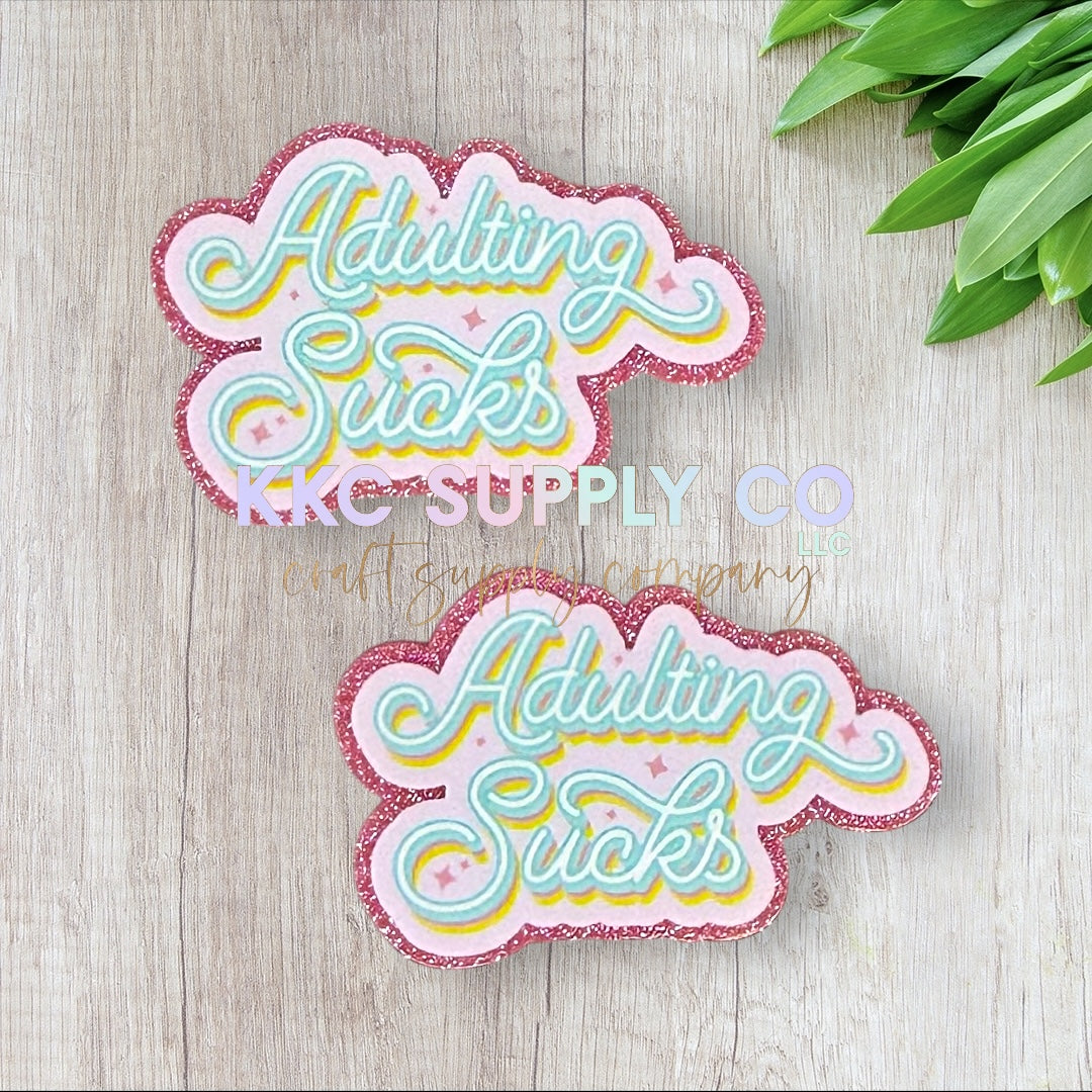 AT221-Adulting Sucks-Acrylic Flatback