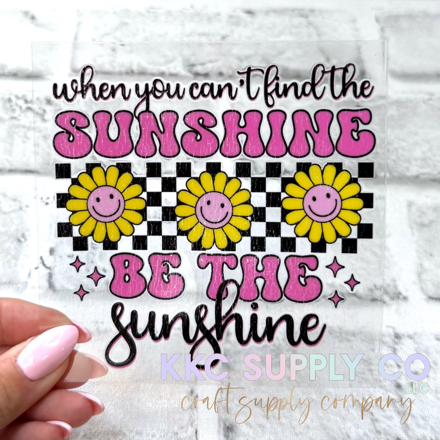 UV16683-When You Can’t Find The Sunshine Be The Sunshine UV DTF Decal