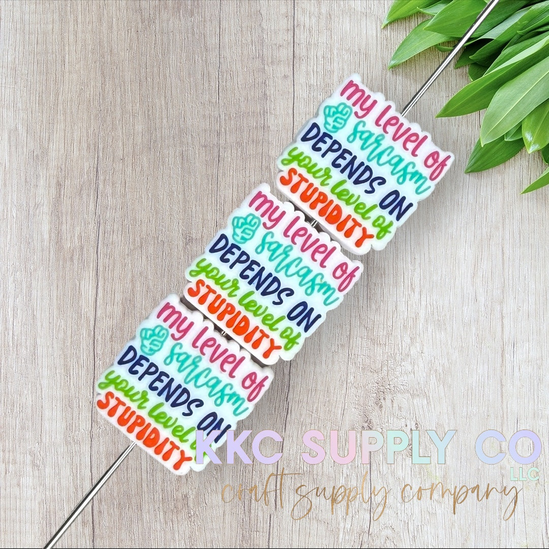 My Level of Sarcasm Depends On Your Level of Stupidity Silicone Focal Bead