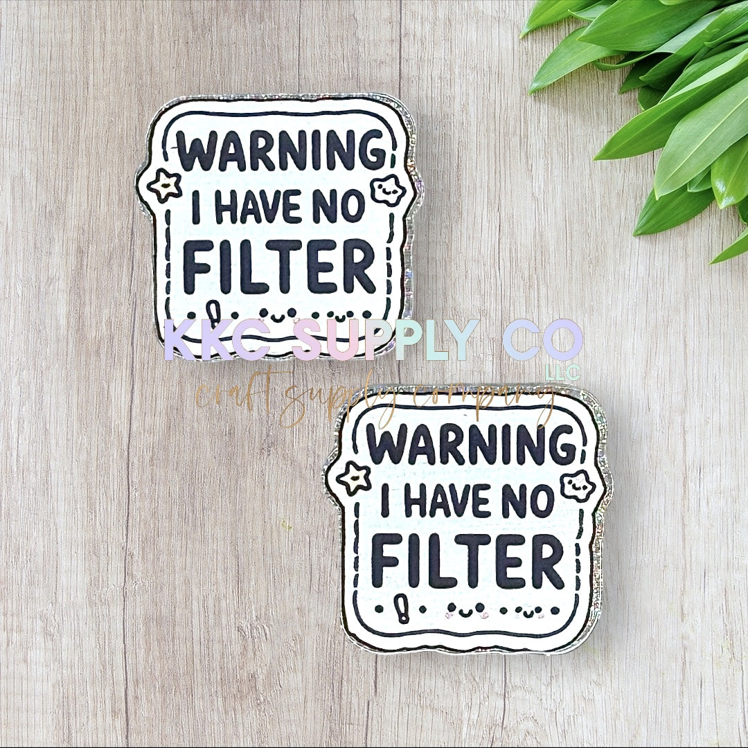 AT187-Warning I Have No Filter-Acrylic Flatback