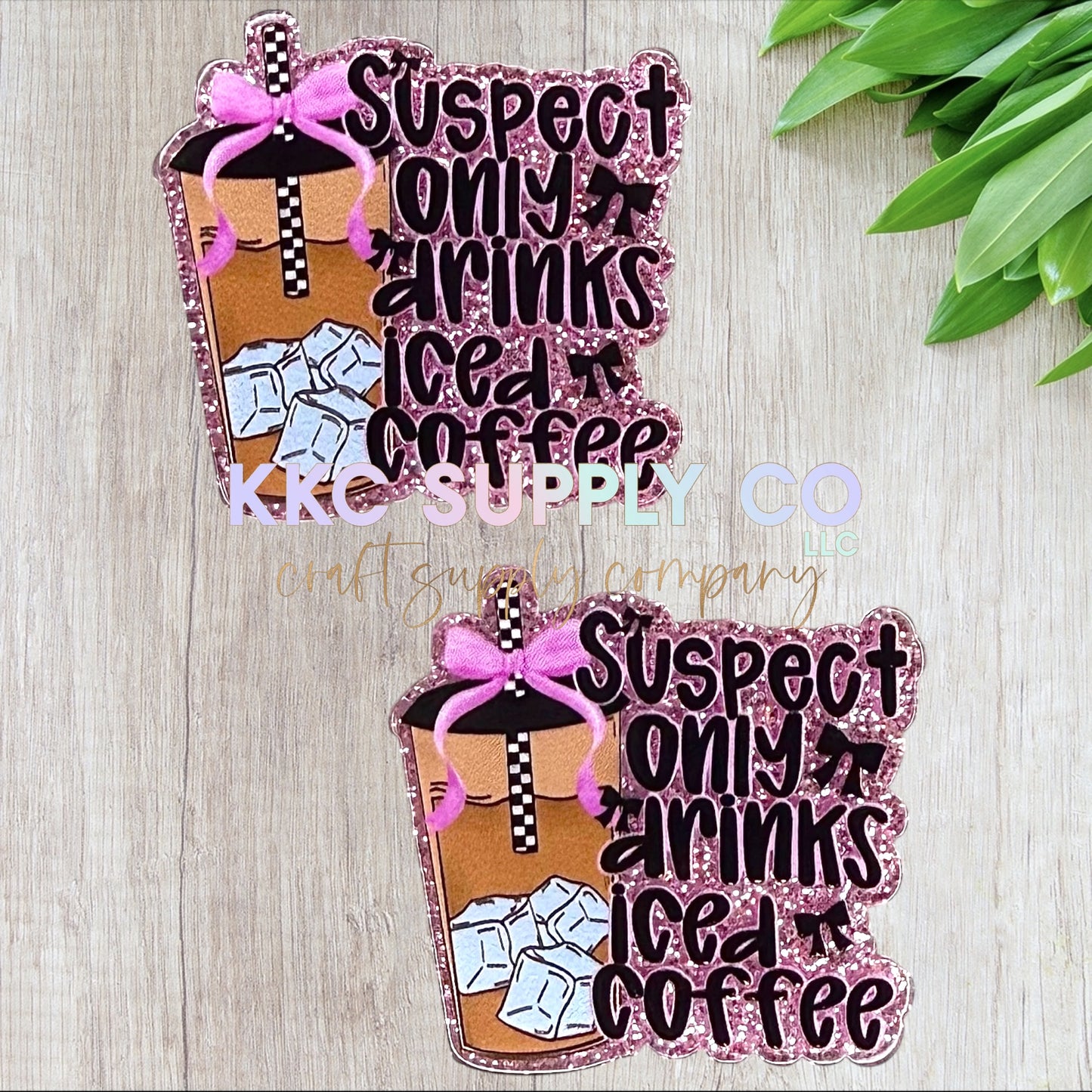 AT360-Suspect Only Drinks Iced Coffee-Acrylic Flatback