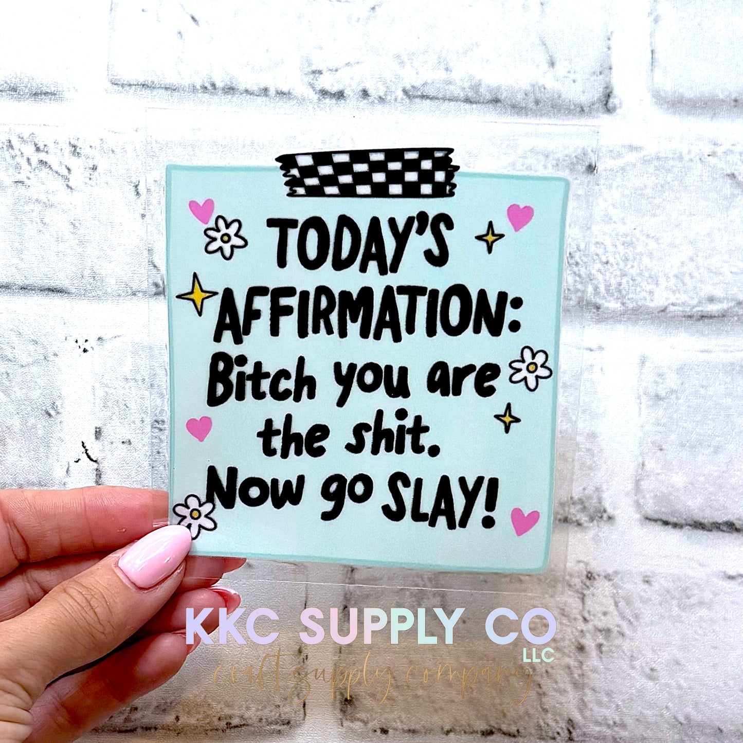 UV16699-Today's Affirmation B!tch You Are The Sh!t Now Go Slay UV DTF Decal