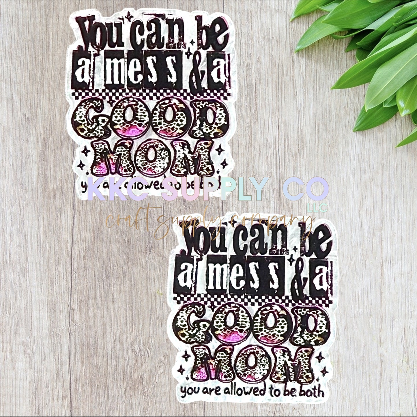 AT355-You Can Be A Mess And A Good Mom-Acrylic Flatback