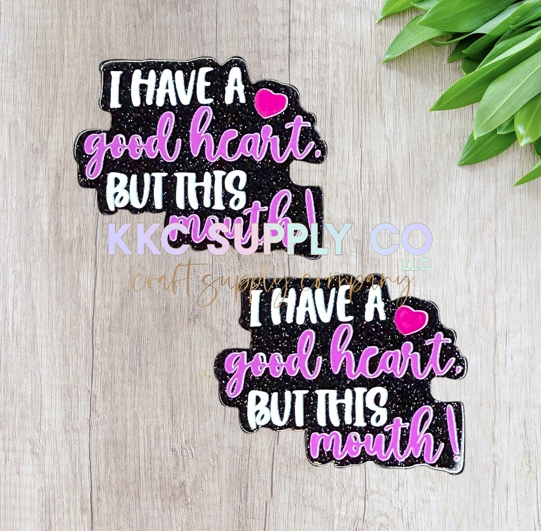 AT230-I Have A Good Heart But This Mouth-Acrylic Flatback