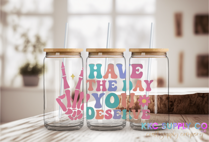 UV16175-Have The Day You Deserve (Pastel) 16oz UV DTF Tumbler Decal