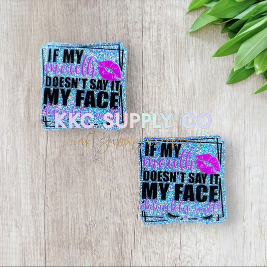 AT82-If My Mouth Doesn’t Say It-Acrylic Flatback