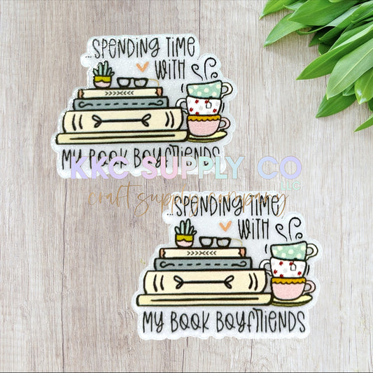 AT245-Spending Time With My Book Boyfriends-Acrylic Flatback