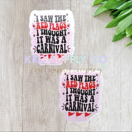 AT261-I Saw The Red Flags I Thought It Was A Carnival-Acrylic Flatback