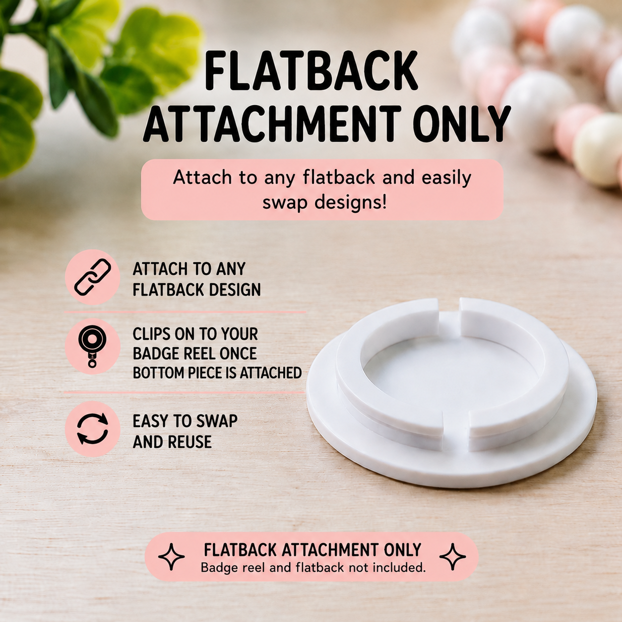 3D Printed Interchangeable Flatback Attachment Set