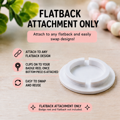 3D Printed Interchangeable Flatback Attachment Set
