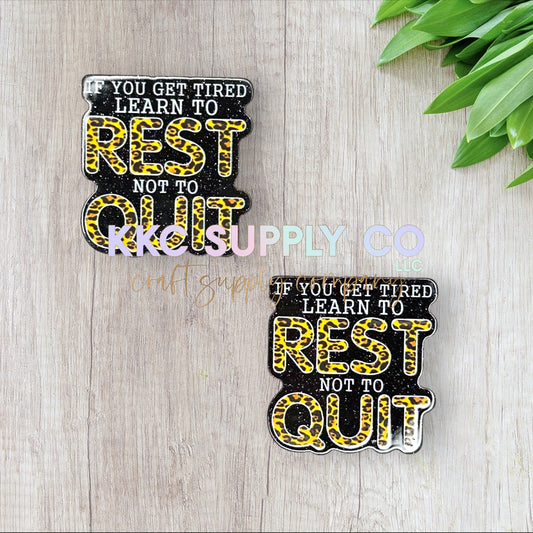 AT03-If You Get Tired Learn To Rest Not To Quit-Acrylic Flatback