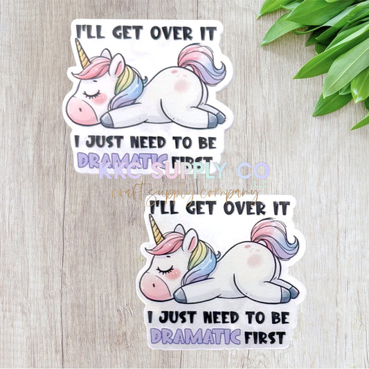 AT573-I'll Get Over It I Just Need To Be Dramatic First-Acrylic Flatback