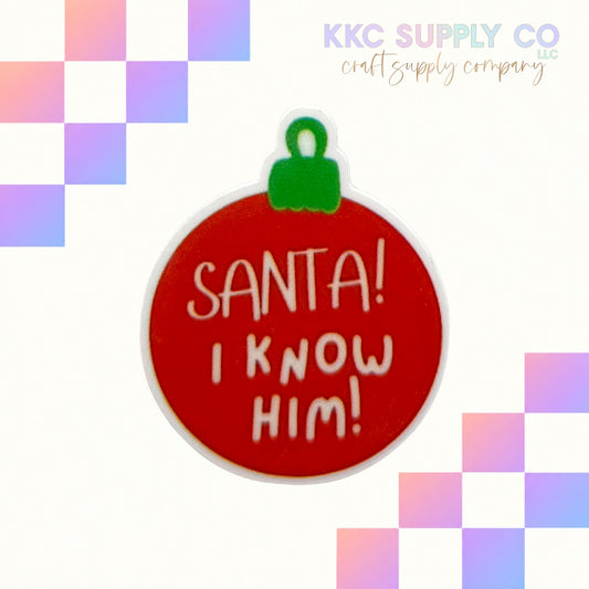 Santa! I Know Him! acrylic flatback