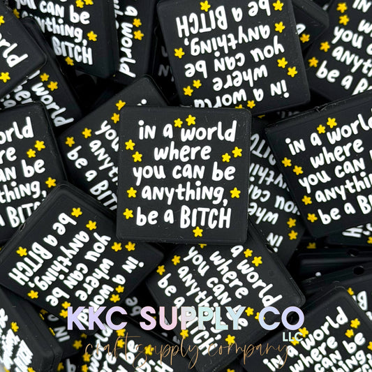 In A World Where You Can Be Anything Be A Bitch Silicone Focal Bead