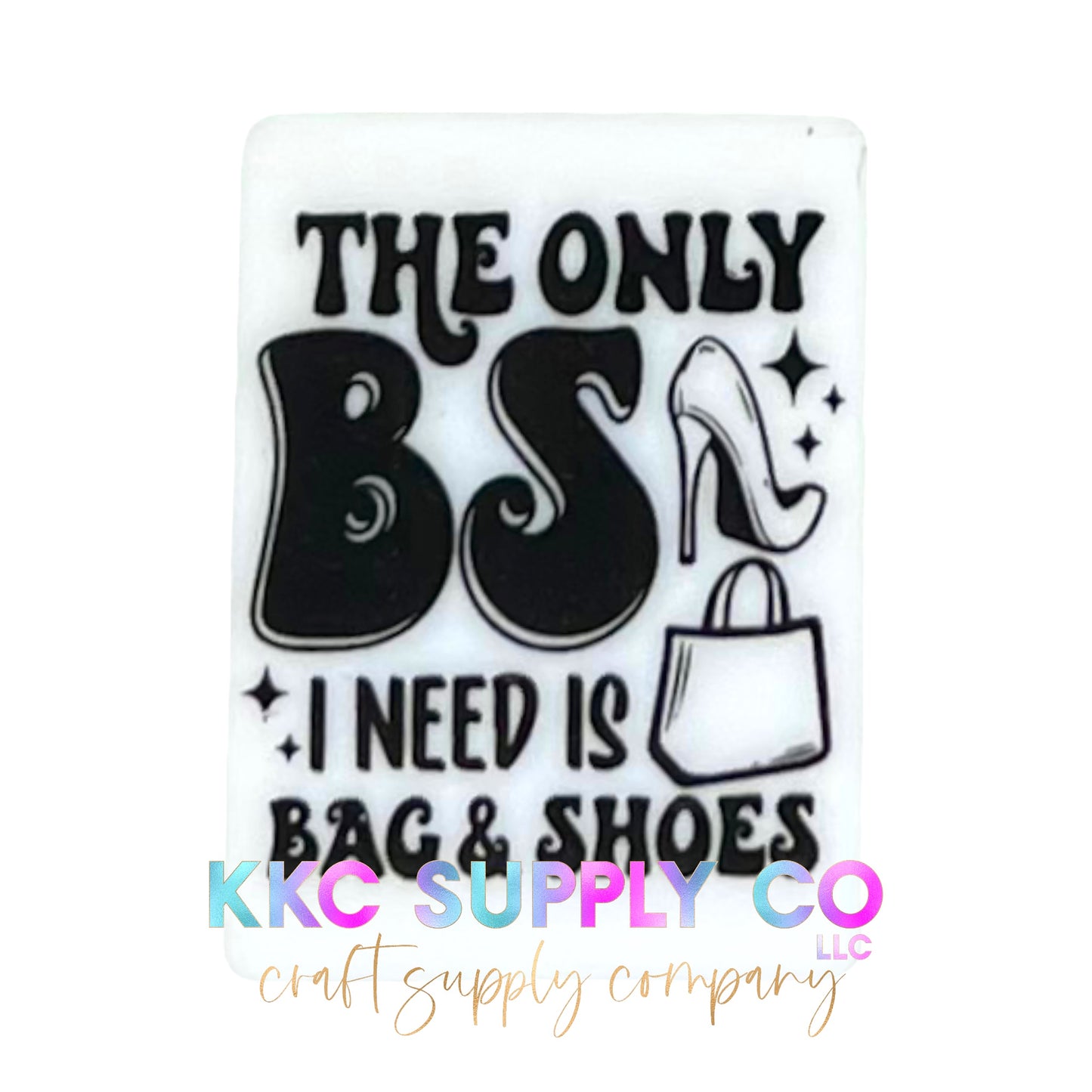 The Only BS I Need Is Bags and Shoes Rectangle Silicone Focal Bead