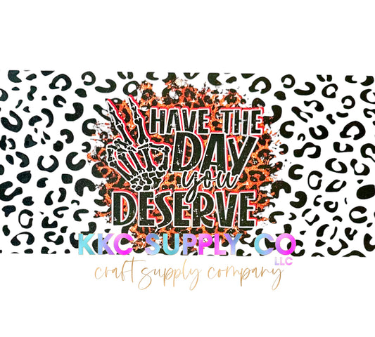 UV1618-Have The Day You Deserve 16oz UV DTF Wrap