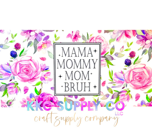 UV1643-Mama Mommy Mom Bruh Floral 16oz UV DTF Wrap