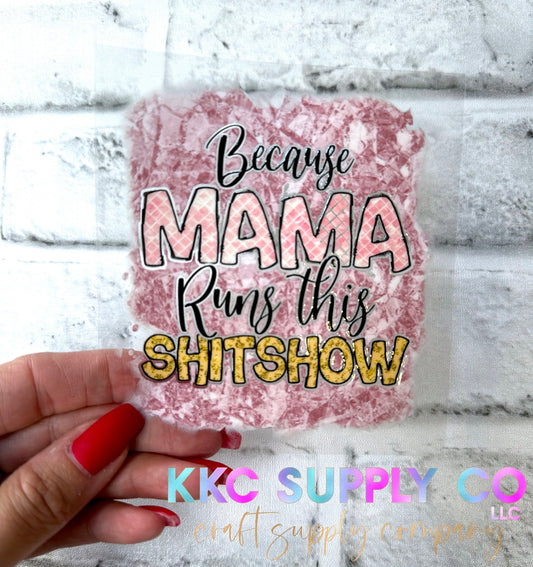 UV16236-Because Mama Runs This Sh!tshow 16oz UV DTF Decal