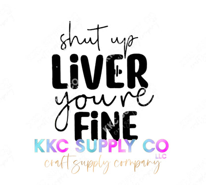 UVSD19-Shut Up Liver You’re Fine 2 Inch UV DTF Small Decal