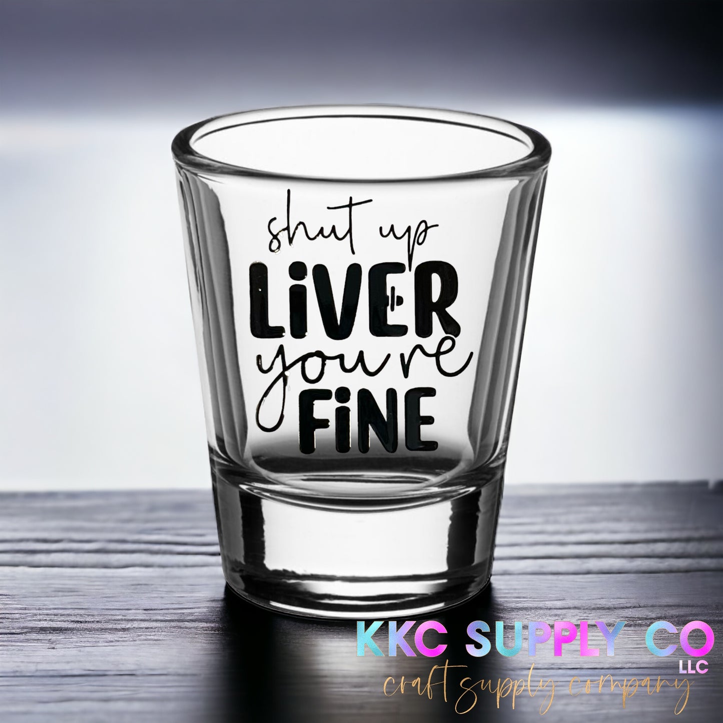 UVSD19-Shut Up Liver You’re Fine 2 Inch UV DTF Small Decal