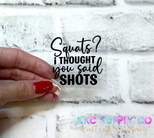 UVSD17-Squats? I Thought You Said Shots 2 Inch UV DTF Small Decal