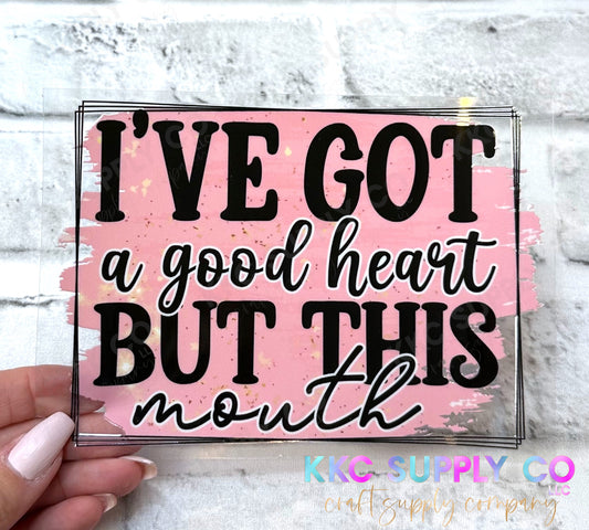 UV16318-I Got A Good Heart But This Mouth 16oz UV DTF Decal
