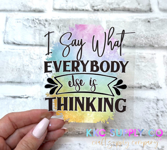 UV16346-I Say What Everybody Else Is Thinking 16oz UV DTF Decal