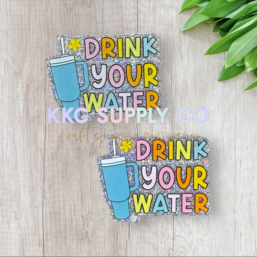 AT215-Drink Your Water-Acrylic Flatback