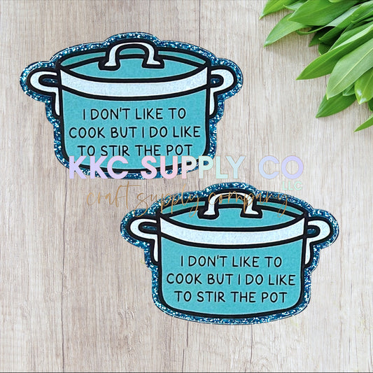 AT324-I Don't Like To Cook But I Do Like To Stir The Pot-Acrylic Flatback