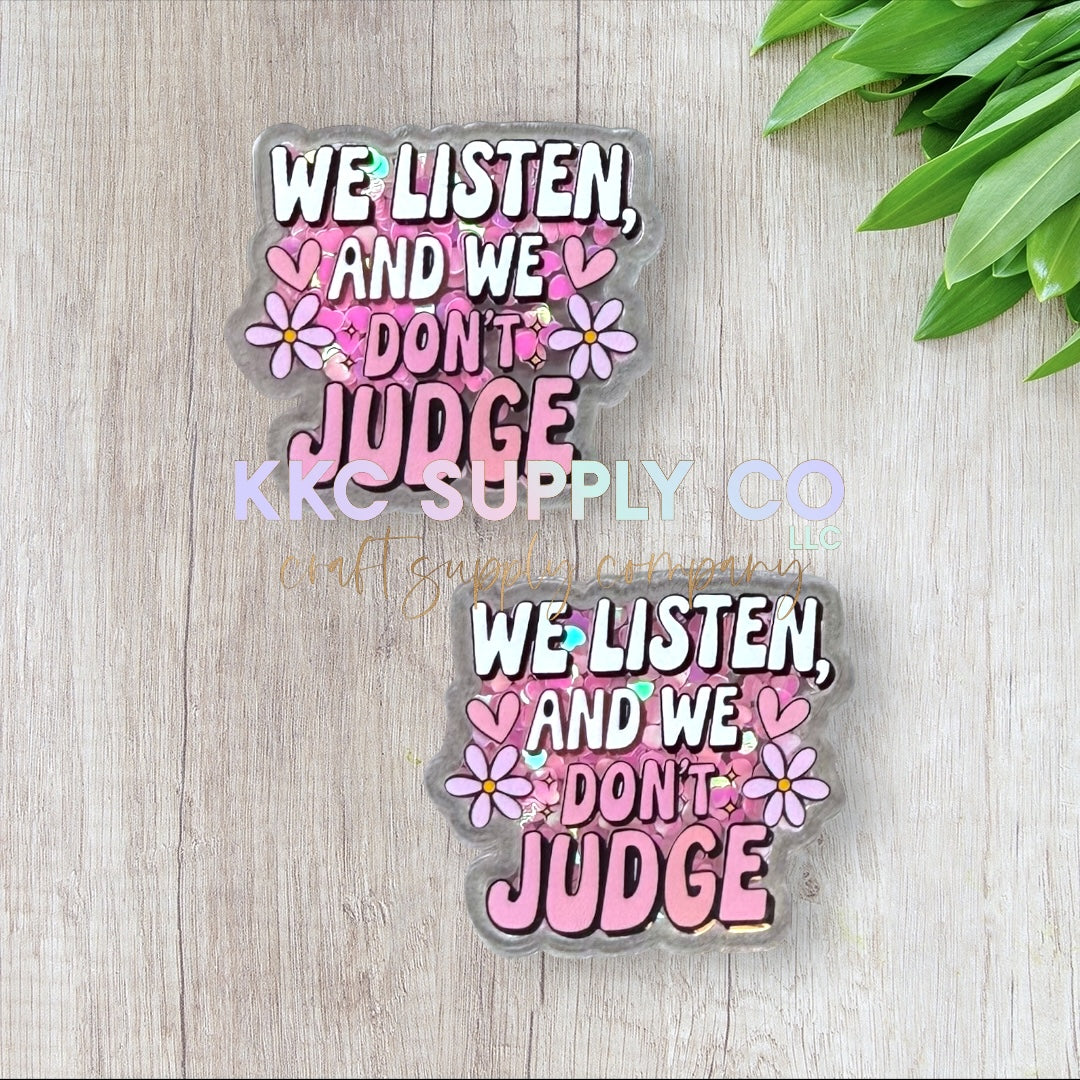 AT220-We Listen And We Don't Judge Glitter Shaker-Acrylic Flatback