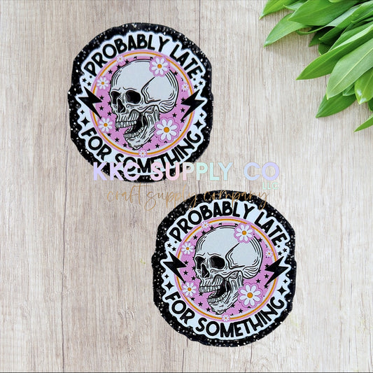 AT517-Probably Late For Something-Acrylic Flatback