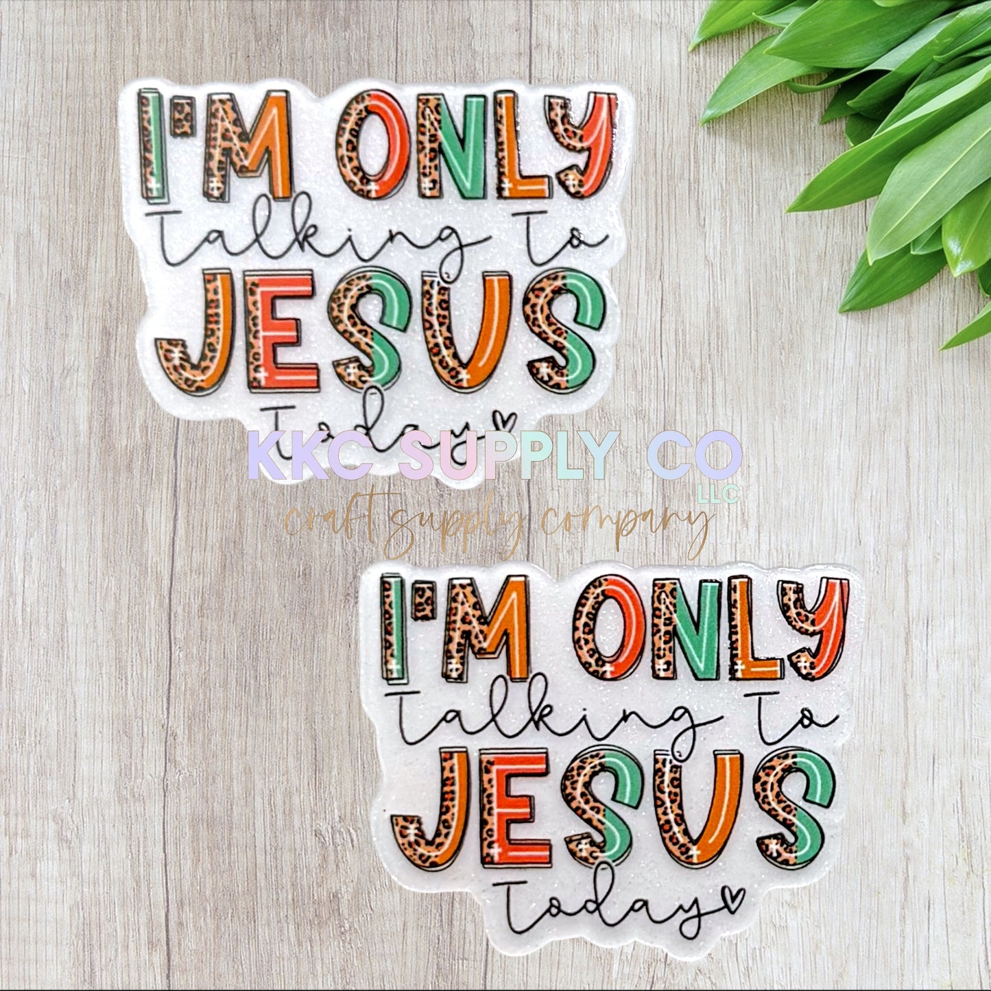 AT541-I'm Only Talking To Jesus Today-Acrylic Flatback