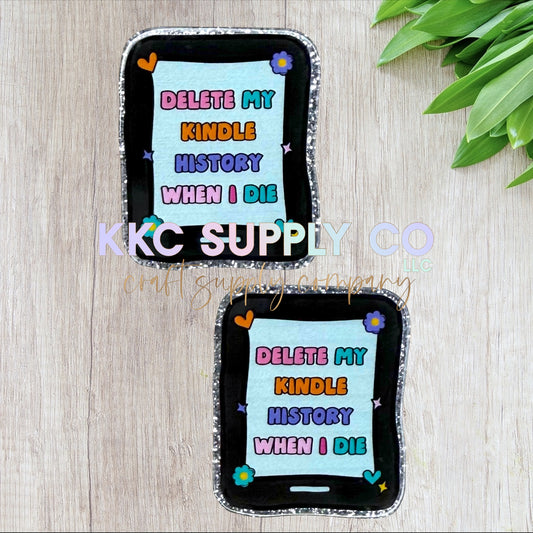 AT346-Delete My Kindle History When I Die-Acrylic Flatback