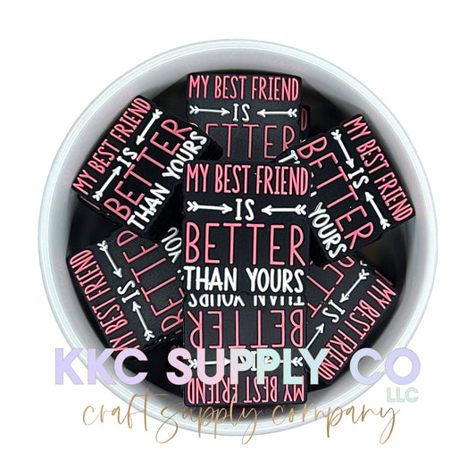 My Best Friend Is Better Than Yours Silicone Focal Bead-Black