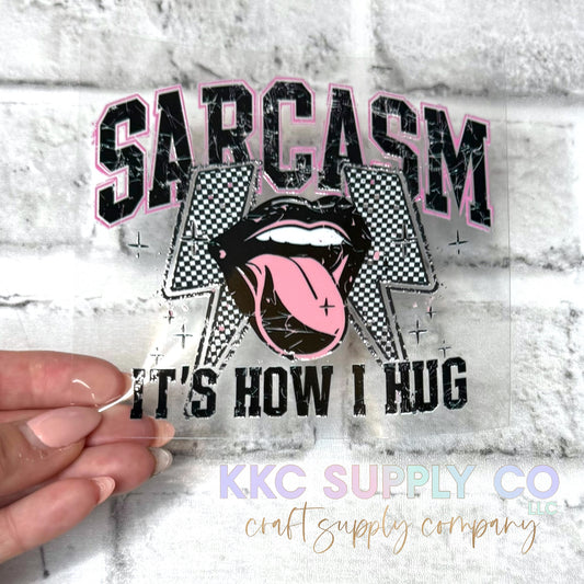 UV16667-Sarcasm It’s How I Hug UV DTF Decal