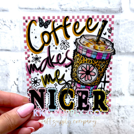 UV16701-Coffee Makes Me Nicer UV DTF Decal