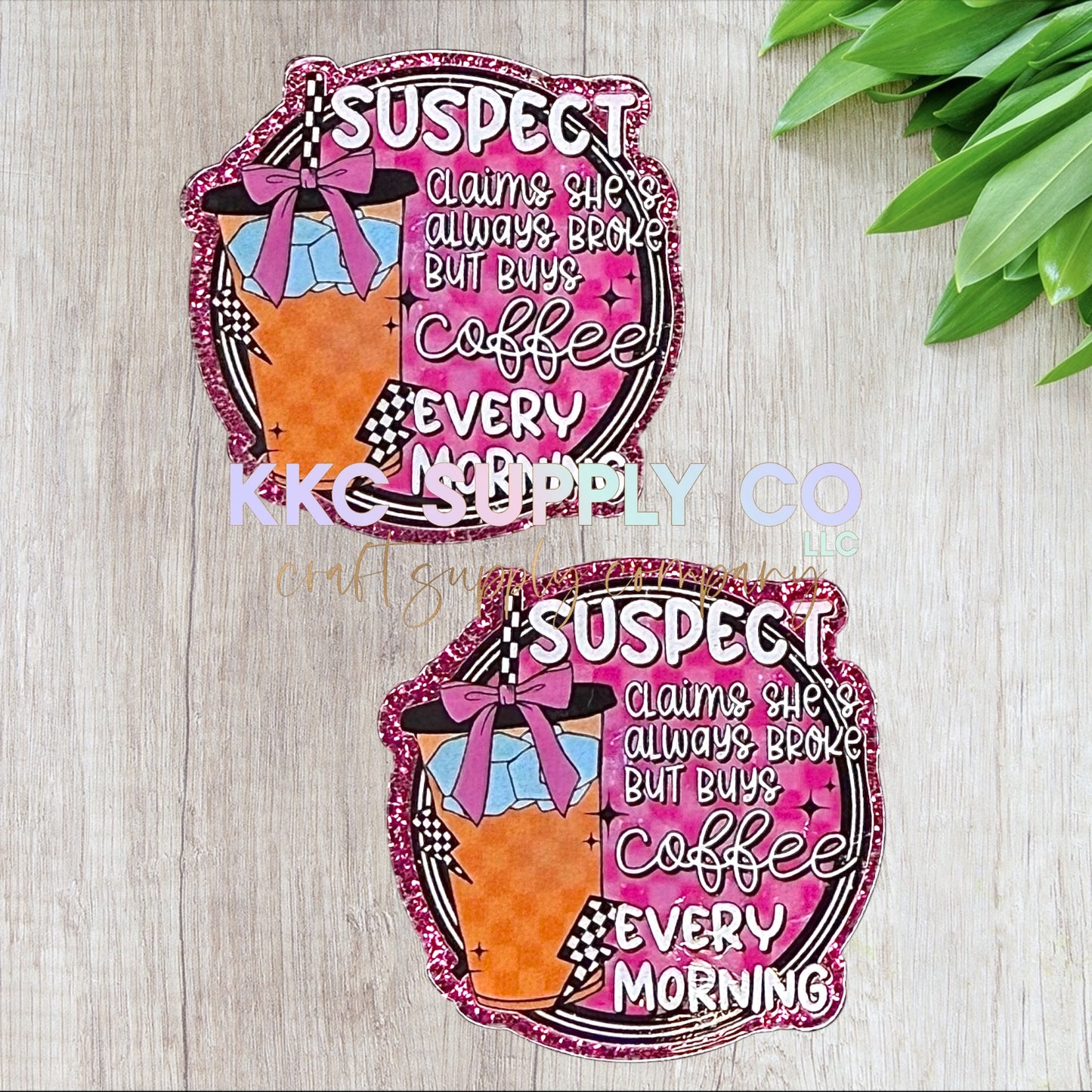 AT343-Suspect Claims She's Broke But Buys Coffee Every Morning-Acrylic Flatback-Pink