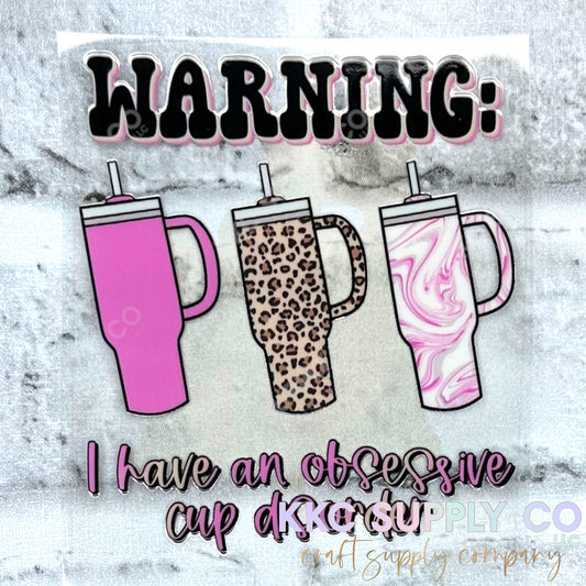 UV16511-Warning I Have Obsessive Cup Disorder UV DTF Decal