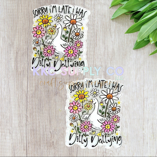 AT348-Sorry I Was Late I Was Dilly Dallying-Acrylic Flatback