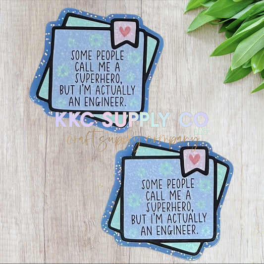 AT331-Some People Call Me A Superhero But I'm Actually An Engineer-Acrylic Flatback