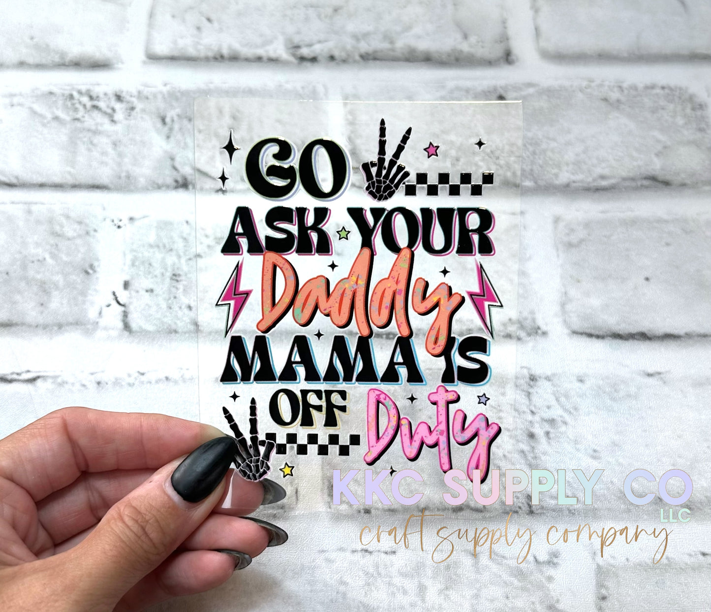 UV16200-Go Ask Your Daddy Mama’s Off Duty UV DTF Decal