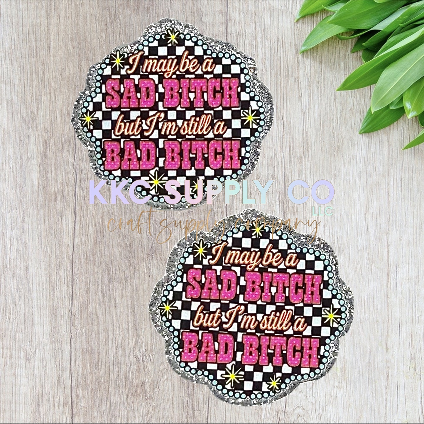 AT333-I May Be A Sad B!tch But I’m Still A Bad B!tch-Acrylic Flatback