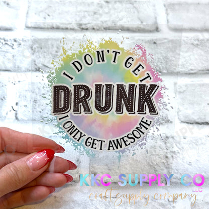 UV16376-I Don’t Get Drunk I Only Get Awesome 16oz UV DTF Decal