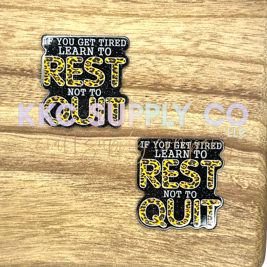 AT03-If You Get Tired Learn To Rest Not To Quit-Acrylic Badge Reel Topper