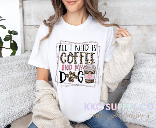 #62-All I Need Is Coffee And My Dog DTF T-Shirt Transfer