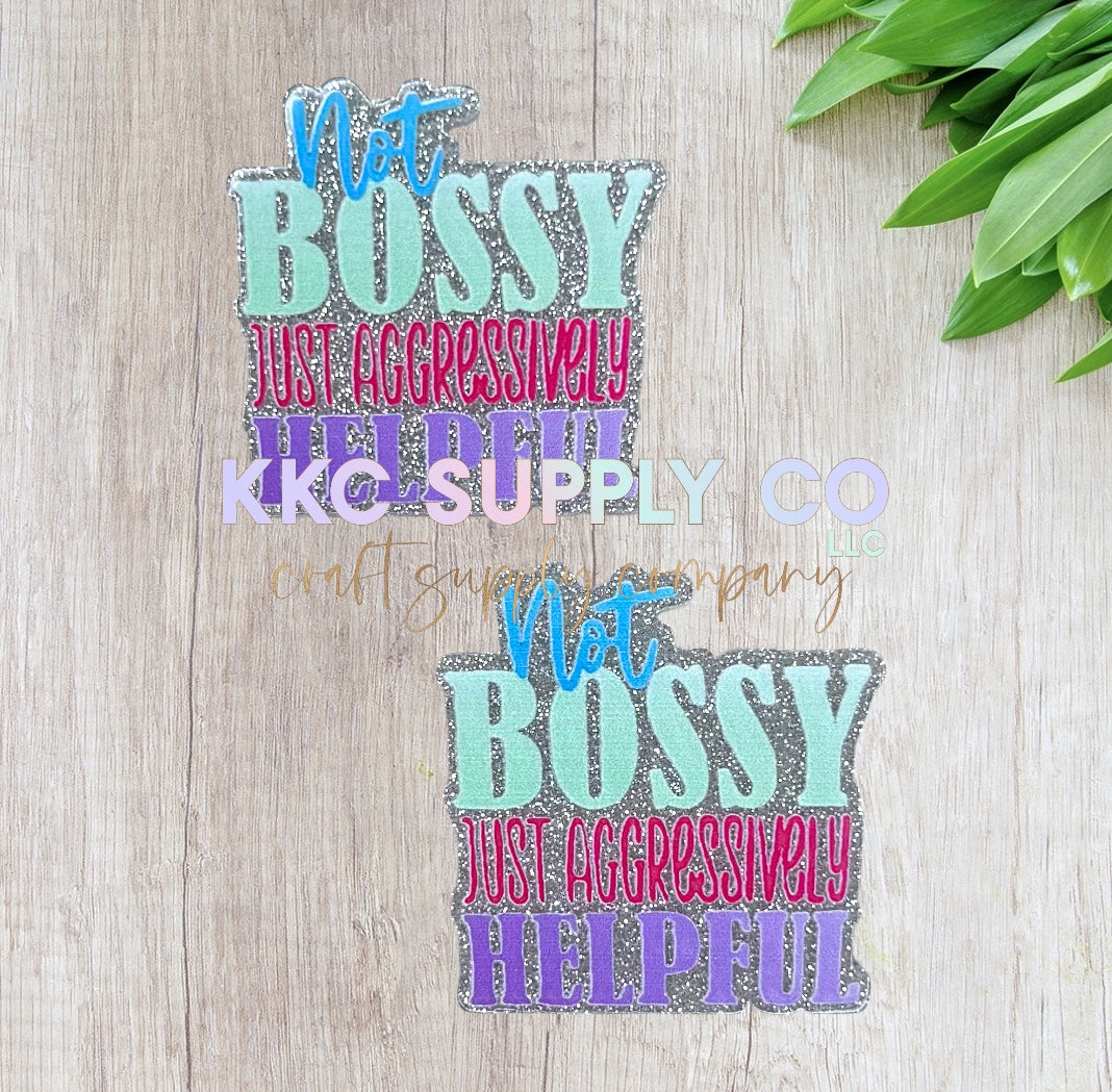 AT232-Not Bossy Just Aggressively Helpful-Acrylic Flatback