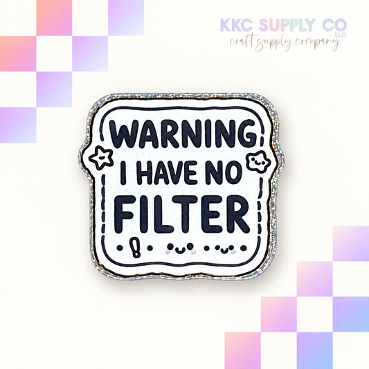 Warning I Have No Filter acrylic flatback - KKC Supply Co