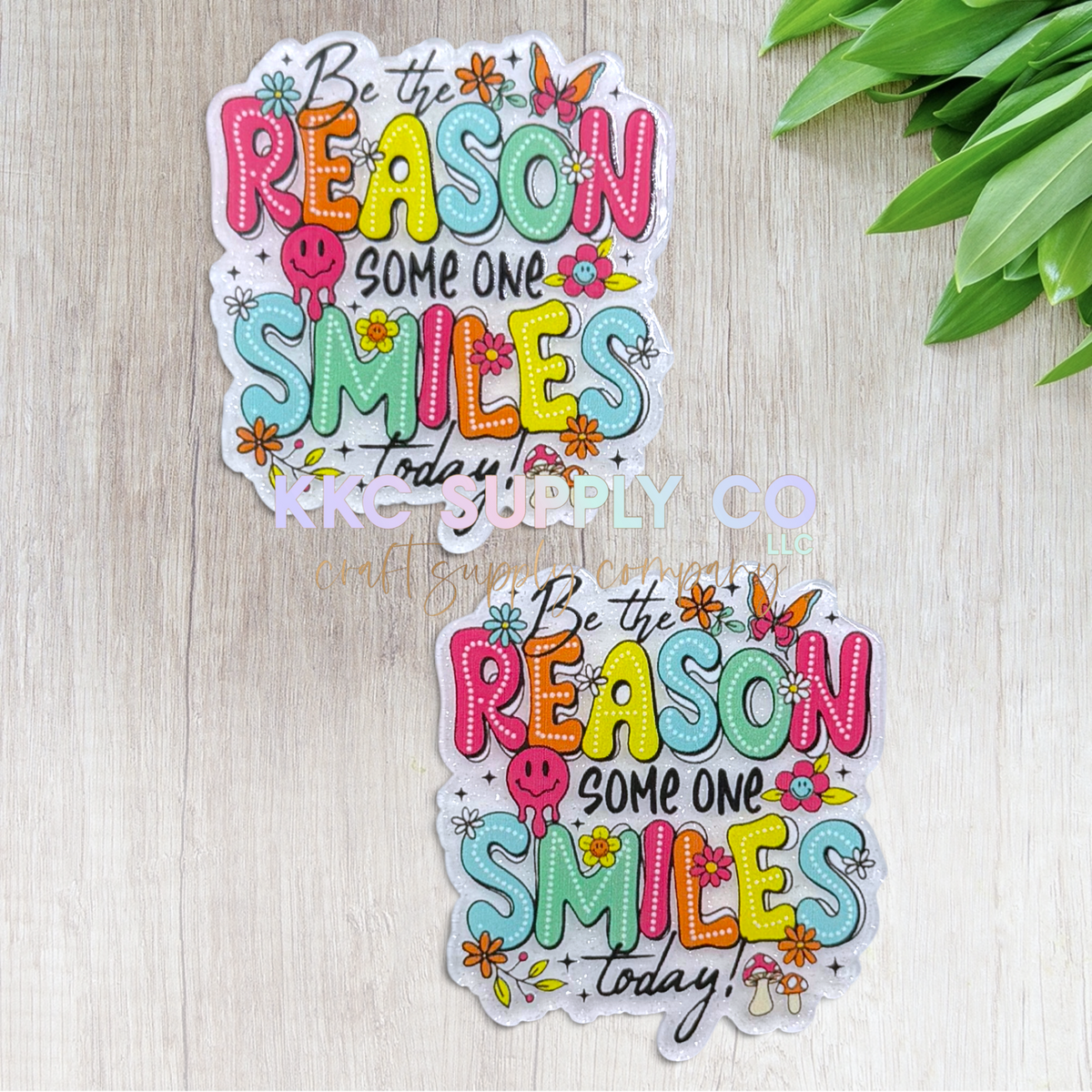 Be the reason someone smiles today acrylic flatback